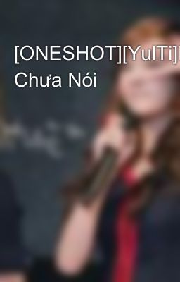 [ONESHOT][YulTi]Lời Chưa Nói