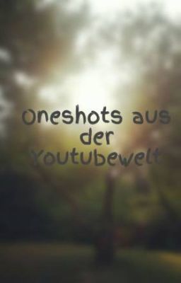 Oneshots aus der Youtubewelt