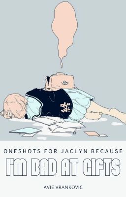 Oneshots for Jaclyn Because I'm Bad at Gifts