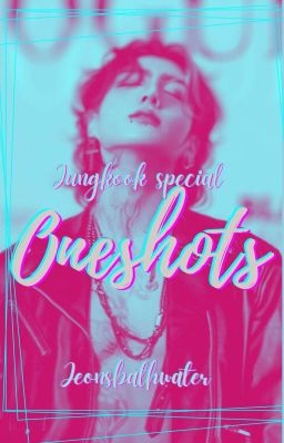 ONESHOTS (Jeon Jungkook)