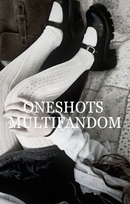 Oneshots / Multifandom