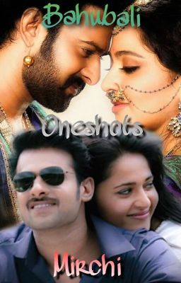 Oneshots on BAAHUBALI & MIRCHI (PRANUSHKA)