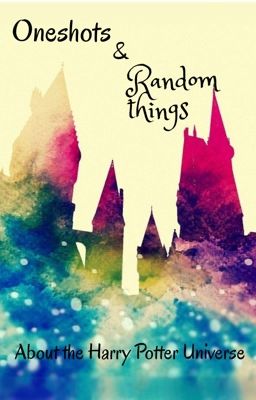 Oneshots & Random things || about the Harry Potter Universe