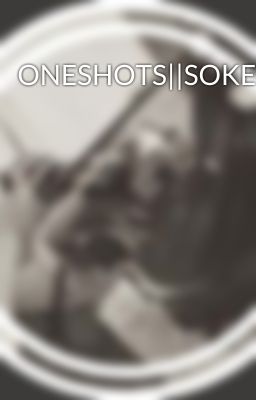 ONESHOTS||SOKEEFE