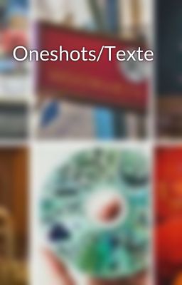 Oneshots/Texte