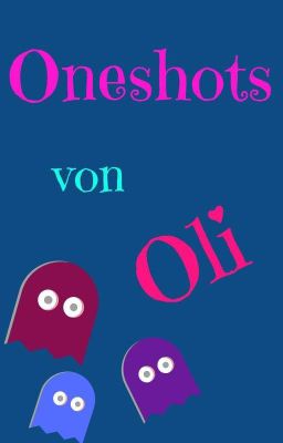 Oneshots von Oli