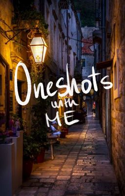 Oneshots with ME