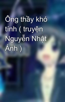 Ông thầy khó tính ( truyện Nguyễn Nhật Ánh )