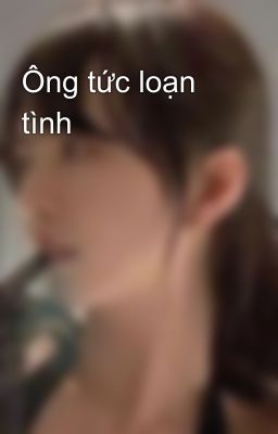 Ông tức loạn tình