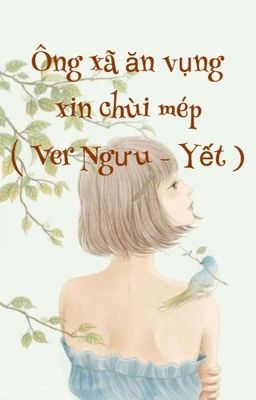 ÔNG XÃ ĂN VỤNG XIN CHÙI MÉP ( Ver Ngưu / Yết )