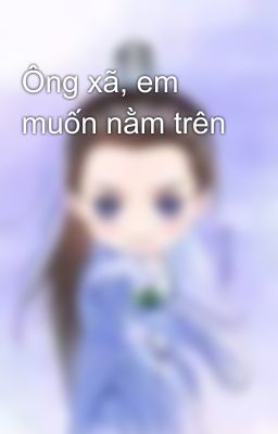 Ông xã, em muốn nằm trên