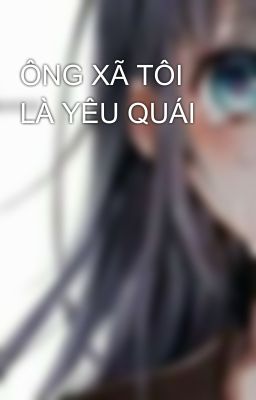 ÔNG XÃ TÔI LÀ YÊU QUÁI