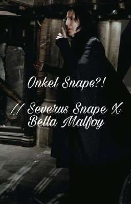 Onkel Snape ?! //Severus Snape X Bella Malfoy