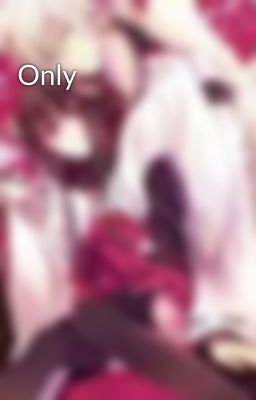 Only