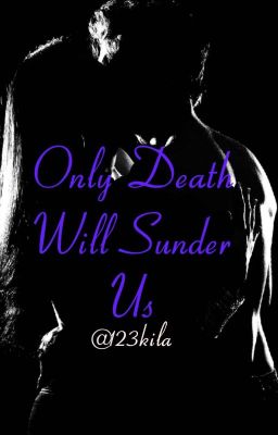 Only Death Will Sunder Us