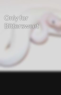 Only for Bittersweet