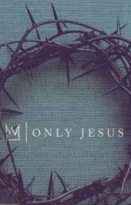 Only Jesus (Casting Crowns fanfiction)