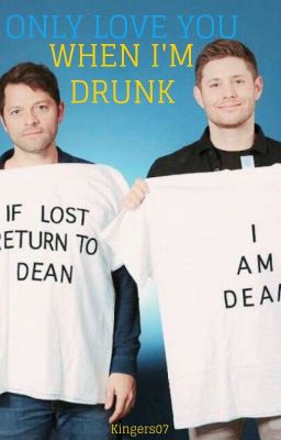 Only Love You When I'm Drunk [Destiel]