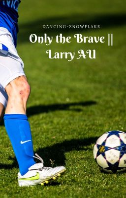 Only The Brave || Larry AU