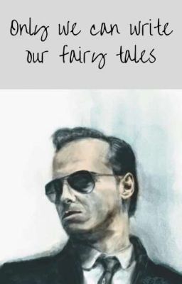 Only we can write our fairy tales▪Jim Moriarty▪