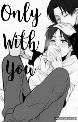 Only With You *~Ereri/Riren~* {CoMpLeTa} 