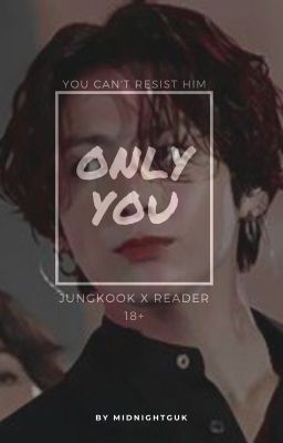 Only You BTS Jungkook x reader 18+