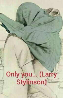 Only you... (Larry  Stylinson) [BEFEJEZETT]