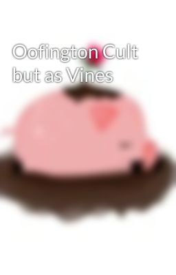 Oofington Cult but as Vines