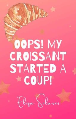 Oops! My Croissant Started a Coup! | Complete (ONC 2021 Longlister)