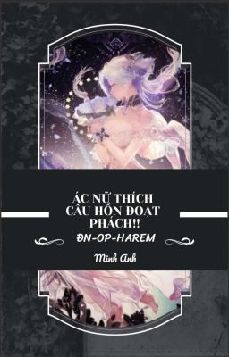 《OP-HAREM 》♡ ÁC NỮ THÍCH CÂU HỒN ĐOẠT PHÁCH!!