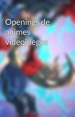 Openings de animes videojuegos