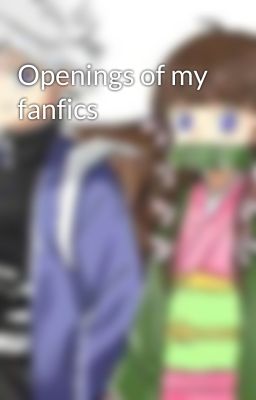 Openings of my fanfics