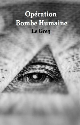 Opération Bombe Humaine (En pause, reprise indéterminée)