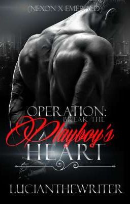 Operation:Break the playboys heart.