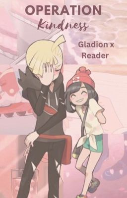 Operation Kindness: Gladion x Reader