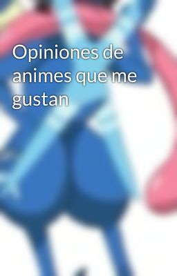 Opiniones de animes que me gustan