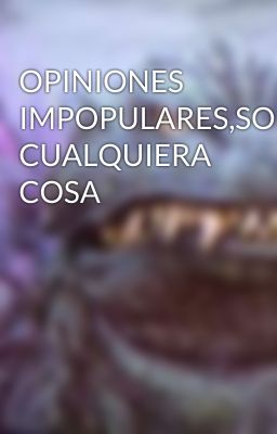 OPINIONES IMPOPULARES,SOBRE CUALQUIERA COSA