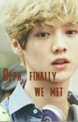 Oppa, Finally We Met (EXO Luhan Fanfiction)