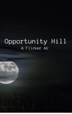 Opportunity Hill: A Flicker au