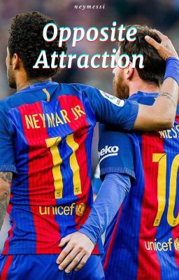 Opposite Attraction (Neymar x Messi)