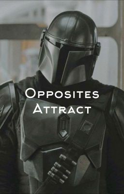 Opposites Attract (The Mandalorian x Jedi Reader) Star Wars: The Mandalorian