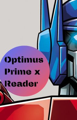 Optimus Prime x Reader