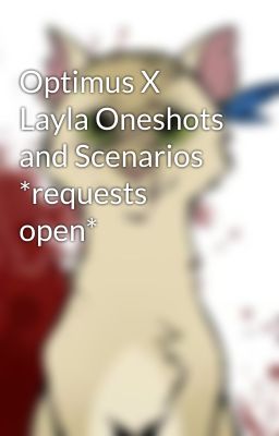 Optimus X Layla Oneshots and Scenarios *requests open*