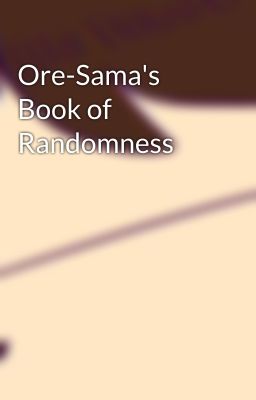 Ore-Sama's Book of Randomness