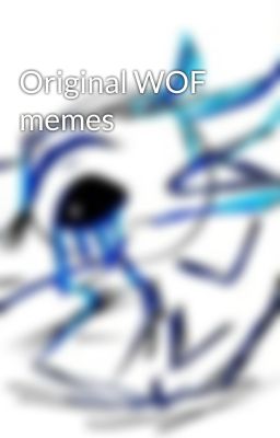 Original WOF memes