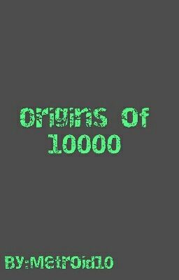 Origins of 10000