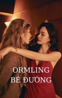 ORMLING | BÉ ĐƯỜNG FULL 🔞