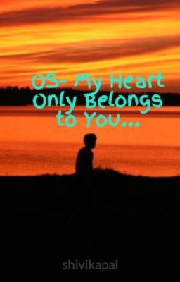 OS-  My Heart Only Belongs to You...