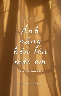 [OS - TR] Ánh nắng hôn lên môi em.