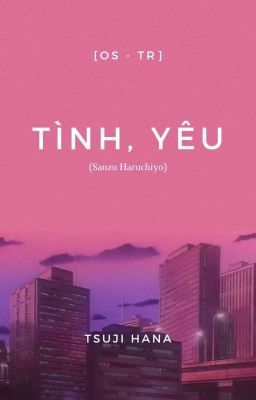 [OS - TR] Tình, yêu.